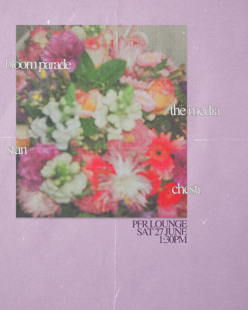 Bloom Parade, The Media, Stan & Chestr @ PFR