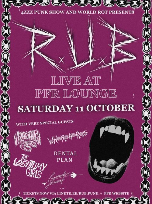 Rub (VIC), Dental Plan (VIC), ViperSnatch, Whoroboros, The Lobotomy Girls, Lavender Threat