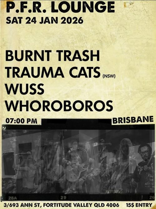 Burnt Trash, Trauma Cats (NSW), Wuss, Whoroboros